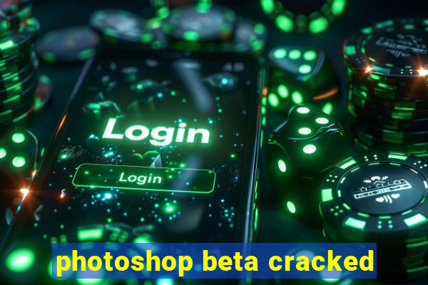 photoshop beta cracked